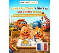 Baby's First Construction Vehicles Coloring Book: Bilingual English-French Coloring & First Words Book for Toddlers | 24 Big Pictures + 18 Activity ... - baby's first coloring (english-french))