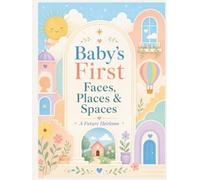 Baby's First Faces, Places & Spaces: A Future Heirloom