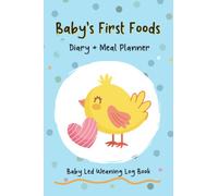 BABY'S FIRST FOODS DIARY + MEAL PLANNER: Baby Led Weaning Log Book