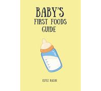Baby's First Foods Guide: A Complete, Stress-Free Plan for Starting Solids, Baby-Led Weaning, and Raising a Happy, Healthy Eater from 6 to 24 Months (Child care)