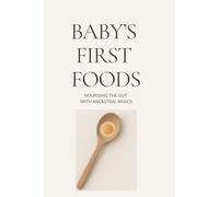 Baby's First Foods: Nourishing the Gut with Ancestral Basics
