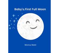 Baby's First Full Moon: Baby wants to know so many about the beautiful full moon. Is it soft? Is it tasty? Is it….