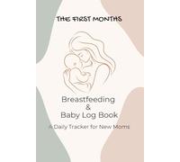 Baby's First Log Book: A Daily Tracker for Newborns.: Comprehensive tracker for feedings, diaper changes, sleep, and medical information. (Newborn Care Essentials Collection)