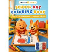 Baby's First School Day Coloring Book: Bilingual English-French Coloring & First Words Book for Toddlers | 24 Big Pictures + 18 Activity Pages, Alphabet & Numbers | Ages 2-5