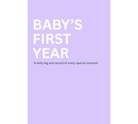 Baby's First Year: A daily log and record of every special moment