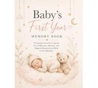 BABY'S FIRST YEAR MEMORY BOOK: A Keepsake Journal to Capture Every Milestone, Memory, and Magical Moment from Birth to First Birthday