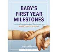 Baby's First Year Milestones: 150 Games and Activities to Promote and Celebrate Your Baby's Development