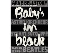 Baby's in Black: Astrid Kirchherr, Stuart Sutcliffe, and the Beatles