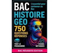 BAC HISTOIRE-GÉO - 750 Questions-Réponses: Tous les cours, exercices, repères et fiches méthodes pour réviser efficacement et réussir le Bac