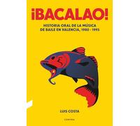 ¡Bacalao!: Historia oral de la música de baile en Valencia, 1980-1995
