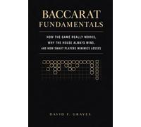 Baccarat Fundamentals: A Comprehensive Guide: How the Game Really Works, Why the House Always Wins, and How Smart Players Minimize Losses