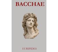 Bacchae: The Complete 1906 English Translation