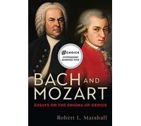 Bach and Mozart: Essays on the Enigma of Genius: 161 (Eastman Studies in Music)