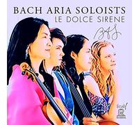 BACH ARIA SOLOISTS - LE DOLCE SIRENE
