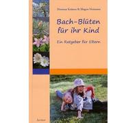 Bach-Blüten für ihr Kind: Ein Ratgeber für Eltern