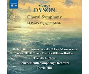 Bach Choir/Bso/Hill - George Dyson: Choral Symphony, St. Paul's Voyage to Melita