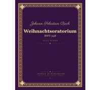 Bach: Christmas Oratorio (Weihnachtsoratorium), BWV 248 - Full Score for Soloists, Choir and Orchestra