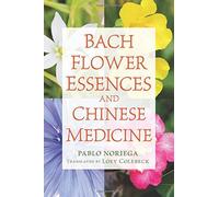 Bach Flower Essences and Chinese Medicine by Pablo Noriega (2016-06-25)