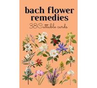 Bach Flower Remedies: 38 Cuttable Cards in One Book, Your Essential Guide to Emotional Well-being ,Healing Traits, Balancing Guidance, Affirmations