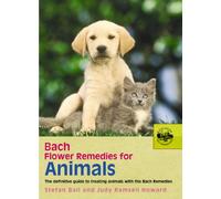Bach Flower Remedies For Animals: The Definitive Guide to Treating Animals with the Bach Remedies