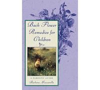 Bach Flower Remedies for Children: A Parents' Guide