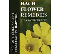 Bach Flower Remedies: Tabulated Guide & Client Consultation Diary 2022