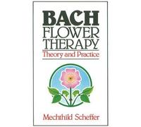 [(Bach Flower Therapy: Theory and Practice)] [Author: Mechthild Scheffer] published on (January, 2000)