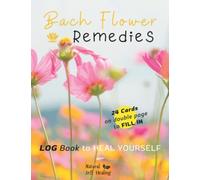 BACH FLOWERS Remedies - LOG BOOK To Heal Yourself: A Journal designed with specific forms for self-assessment and treatment - Effective support for ... - to record and selecting - IS NOT a GUIDE
