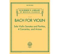 Bach for Violin: Solo Violin Sonatas and Partitas, 4 Concertos and Arioso: Schirmer's Library of Musical Classics Volume 2113