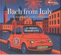 Beyer,Amandine - Bach From Italy: The Vivaldi & Marcello Influences