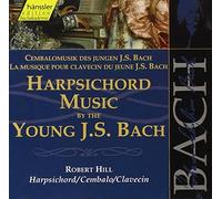 BACH JOHANN SEBASTIAN - HILL ROBERT - HARPSICHORD MUSIC BY THE YOUNG J S BACH (1 CD)