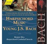 BACH JOHANN SEBASTIAN - HILL ROBERT - HARPSICHORD MUSIC BY THE YOUNG J S BACH (1 CD)