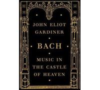 [( Bach: Music in the Castle of Heaven (New) By Gardiner, John Eliot ( Author ) Hardcover Oct - 2013)] Hardcover