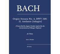 Bach - Organ Sonata No. 4, BWV 528: II. Andante [Adagio]: (Transcribed by August Stradal, inspired by the interpretation of Víkingur Ólafsson) for piano (FRC Music Edition - Piano Performance Series)