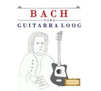 Bach para Guitarra Loog: 10 Piezas Fáciles para Guitarra Loog Libro para Principiantes