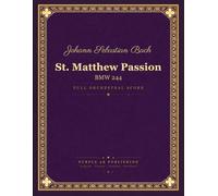 Bach: St. Matthew Passion, BWV 244 - Full Orchestral and Choral Score