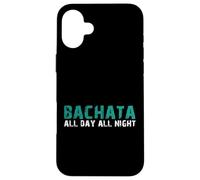 Bachata All Day All Night | SBK Bachat@ Kizomba Sauce Case for iPhone 16 Plus