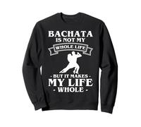 Bachata Dance Is Not My Whole Life Sweatshirt