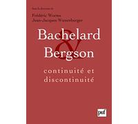Bachelard et Bergson : continuité et discontinuité: Une relation philosophique au cœur du XXe siècle en France. Actes du colloque international de Lyon, septembre 2006
