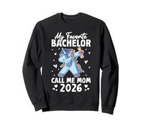 Bachelor 2026 MY FAVORITE BACHELOR CALL ME MOM Graduation Sweatshirt