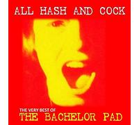 BACHELOR PAD - ALL COCK AND HASH: THE VERY BEST OF