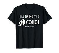 Bachelorette Party Bridemaid I'll Bring The Alchohol Bride T-Shirt