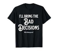 Bachelorette Party Bridemaid I'll Bring The Bad Decisions T-Shirt