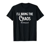 Bachelorette Party Bridemaid I'll Bring The Chaos Bride Fun T-Shirt
