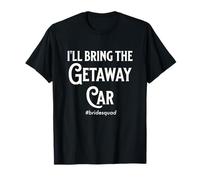 Bachelorette Party Bridemaid I'll Bring The Getaway Car Fun T-Shirt