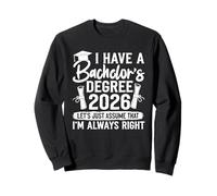 Bachelor's Degree HAVE A BACHELOR'S DEGREE 2026 Bachelor's Sweatshirt