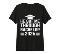 Bachelor's Degree HE GOT ME Through Bachelor 2026 Bachelor's Premium T-Shirt