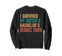 Bachelor's Degree SURVIVED MY SISTER'S BACHELOR'S 2026 Sweatshirt