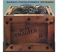 Bachman Turner Overdrive – Not Fragile / Four Wheel Drive