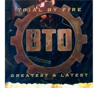 Bachman Turner Overdrive - Trial By Fire: Greatest & Lates